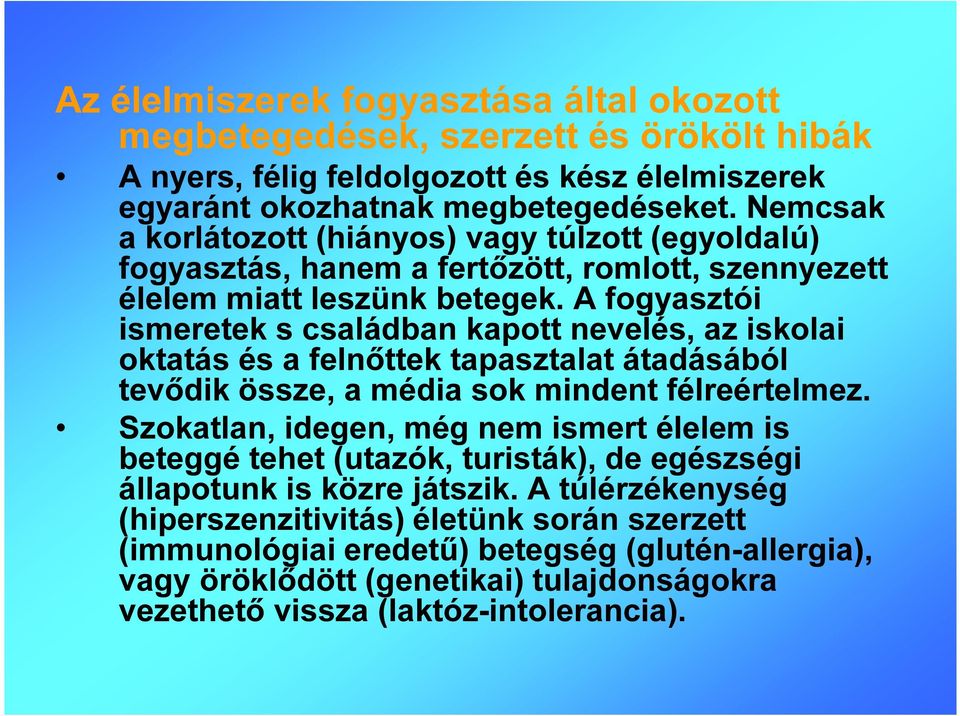 A fogyasztói ismeretek s családban kapott nevelés, az iskolai oktatás és a felnőttek tapasztalat átadásából tevődik össze, a média sok mindent félreértelmez.