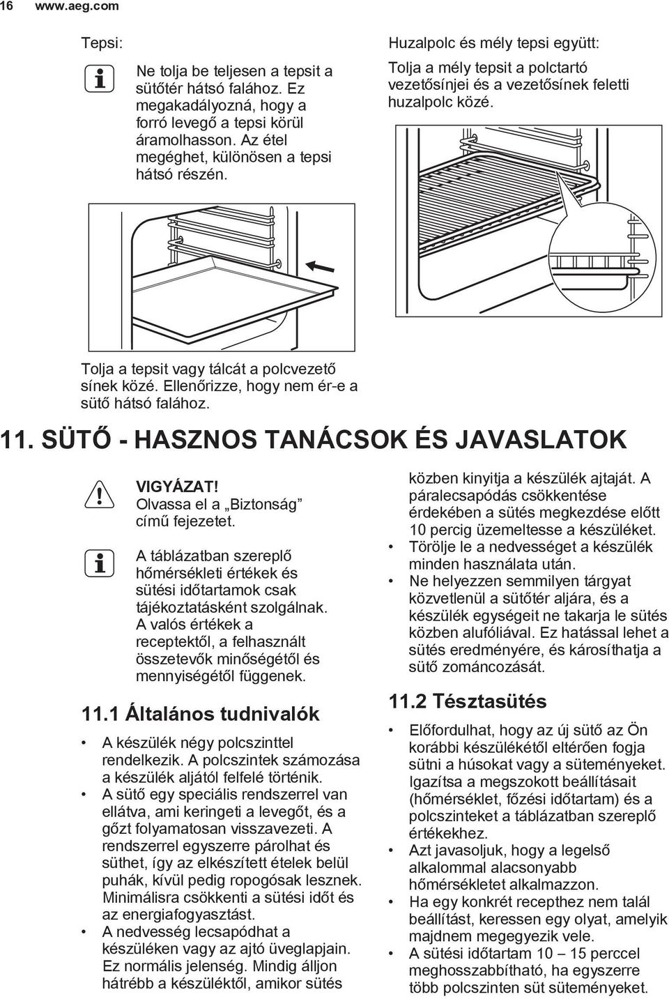 Ellenőrizze, hogy nem ér-e a sütő hátsó falához. 11. SÜTŐ - HASZNOS TANÁCSOK ÉS JAVASLATOK Olvassa el a Biztonság című fejezetet.