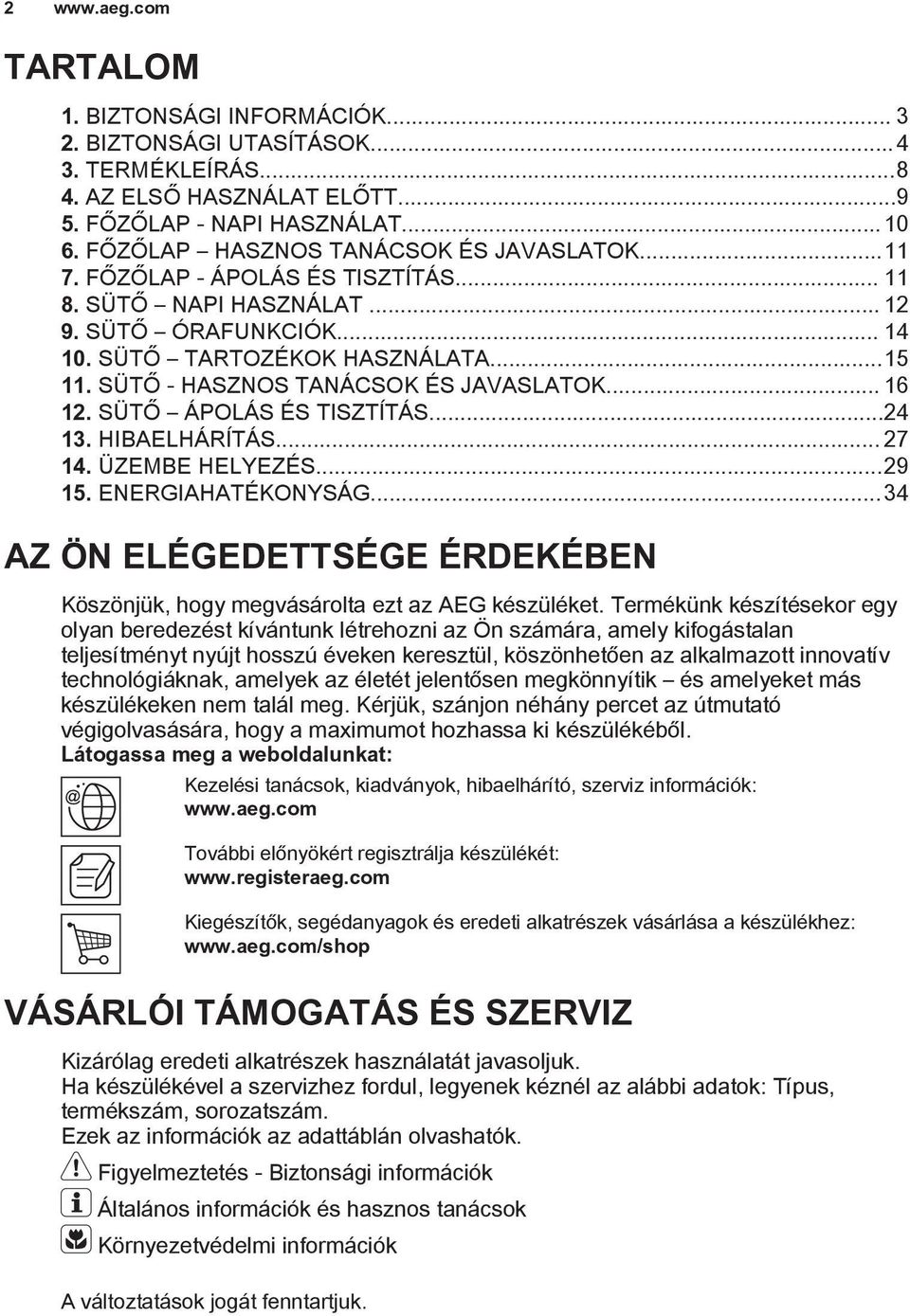 SÜTŐ - HASZNOS TANÁCSOK ÉS JAVASLATOK... 16 12. SÜTŐ ÁPOLÁS ÉS TISZTÍTÁS...24 13. HIBAELHÁRÍTÁS... 27 14. ÜZEMBE HELYEZÉS...29 15. ENERGIAHATÉKONYSÁG.