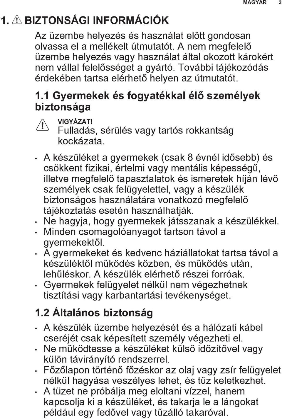 1 Gyermekek és fogyatékkal élő személyek biztonsága Fulladás, sérülés vagy tartós rokkantság kockázata.