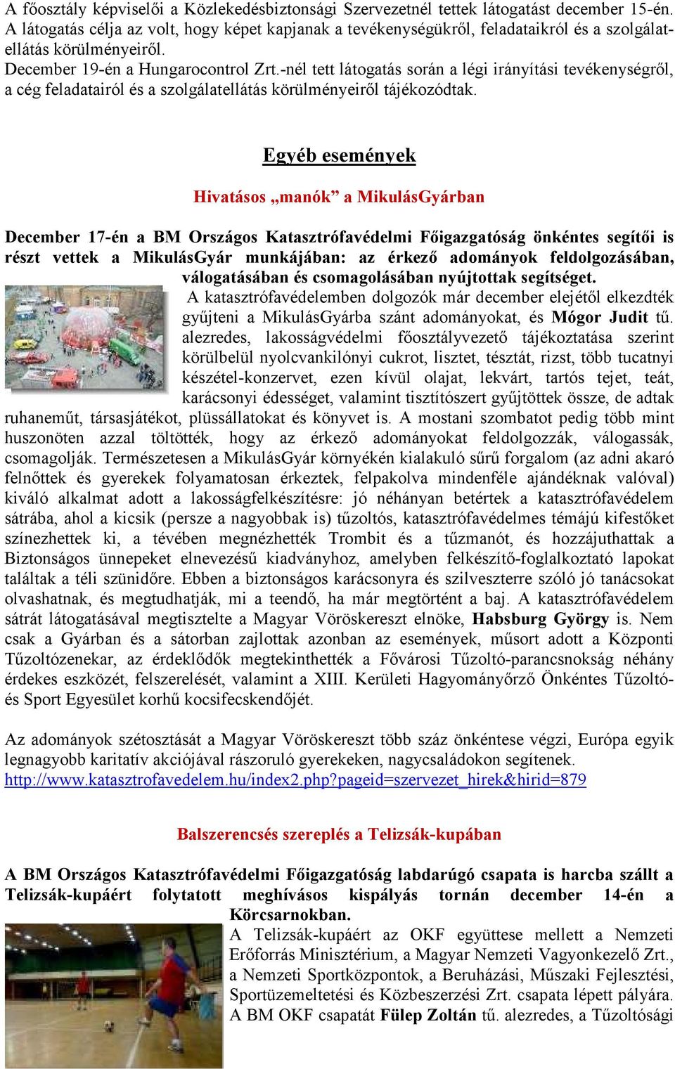 -nél tett látogatás során a légi irányítási tevékenységről, a cég feladatairól és a szolgálatellátás körülményeiről tájékozódtak.