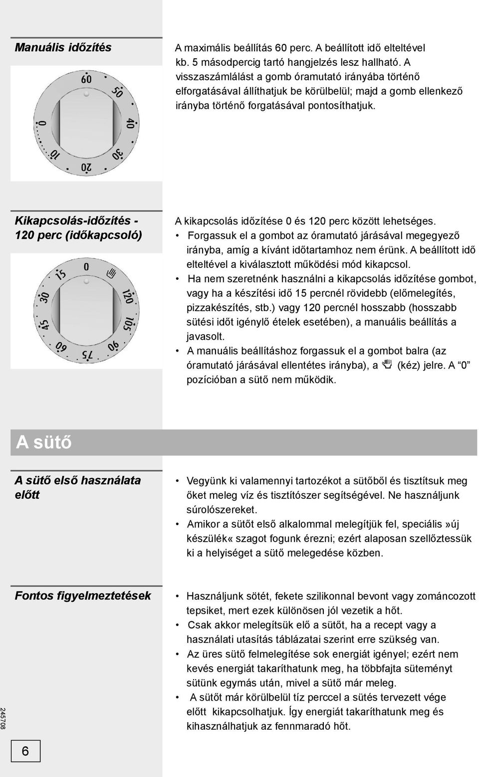 Kikapcsolás-időzítés - 120 perc (időkapcsoló) A kikapcsolás időzítése 0 és 120 perc között lehetséges.