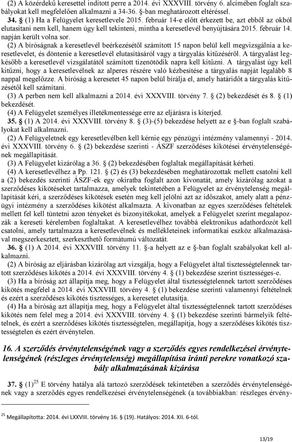 (2) A bíróságnak a keresetlevél beérkezésétől számított 15 napon belül kell megvizsgálnia a keresetlevelet, és döntenie a keresetlevél elutasításáról vagy a tárgyalás kitűzéséről.