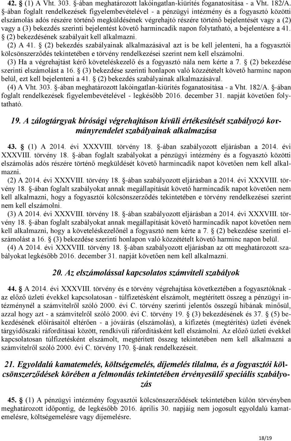 (3) bekezdés szerinti bejelentést követő harmincadik napon folytatható, a bejelentésre a 41. (2) bekezdésének szabályait kell alkalmazni. (2) A 41.