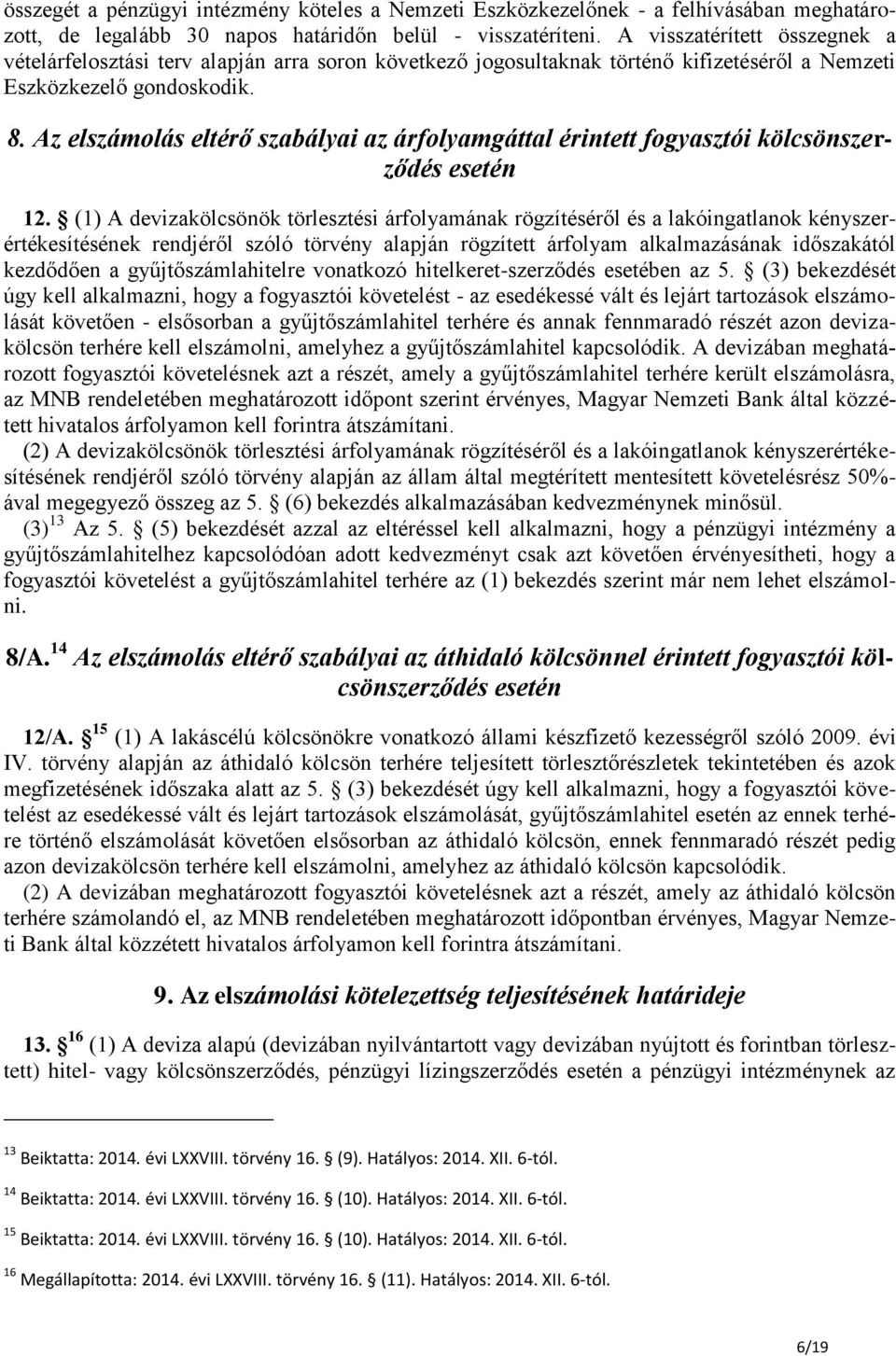 Az elszámolás eltérő szabályai az árfolyamgáttal érintett fogyasztói kölcsönszerződés esetén 12.