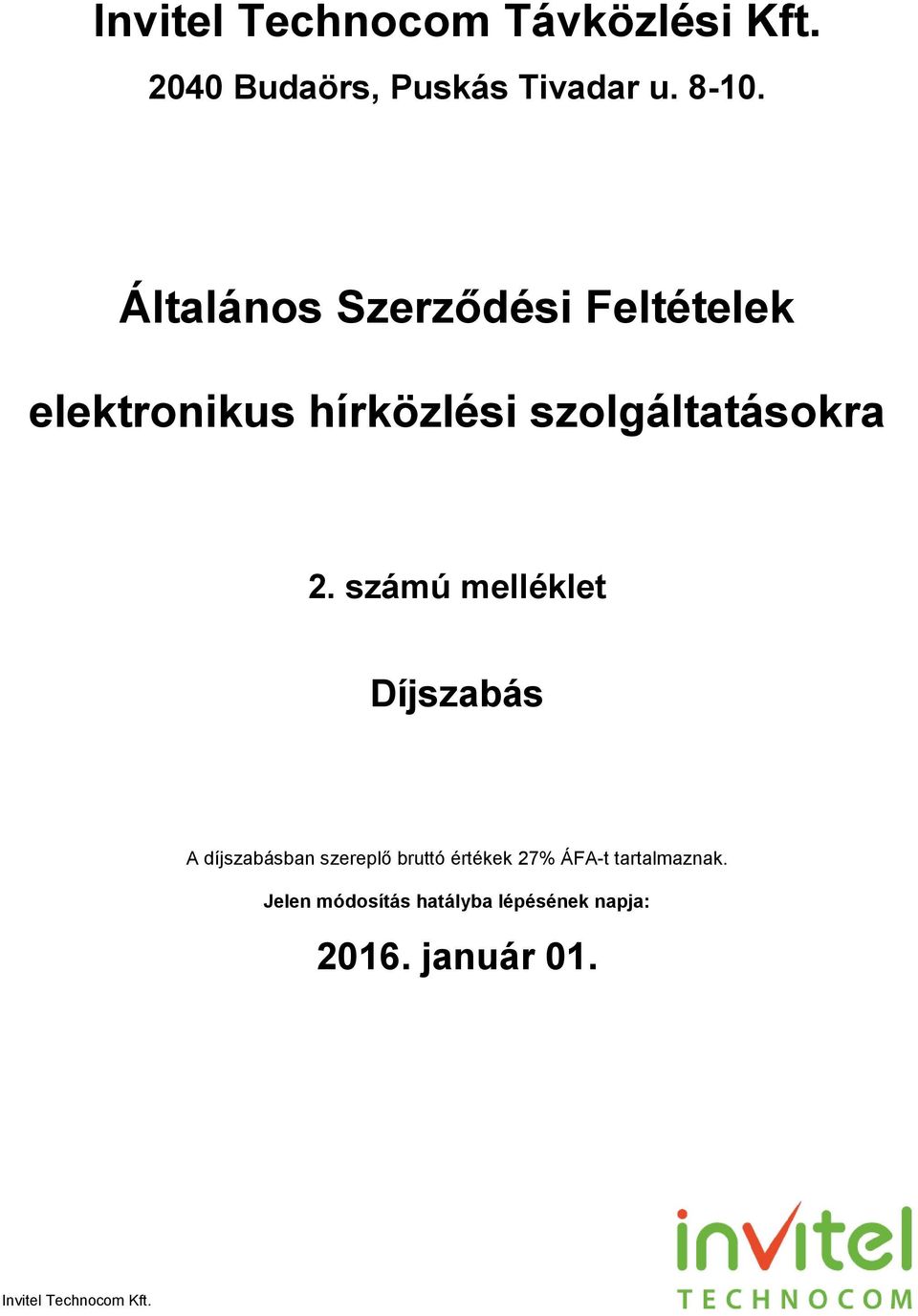 számú melléklet A díjszabásban szereplő bruttó értékek 27% ÁFA-t