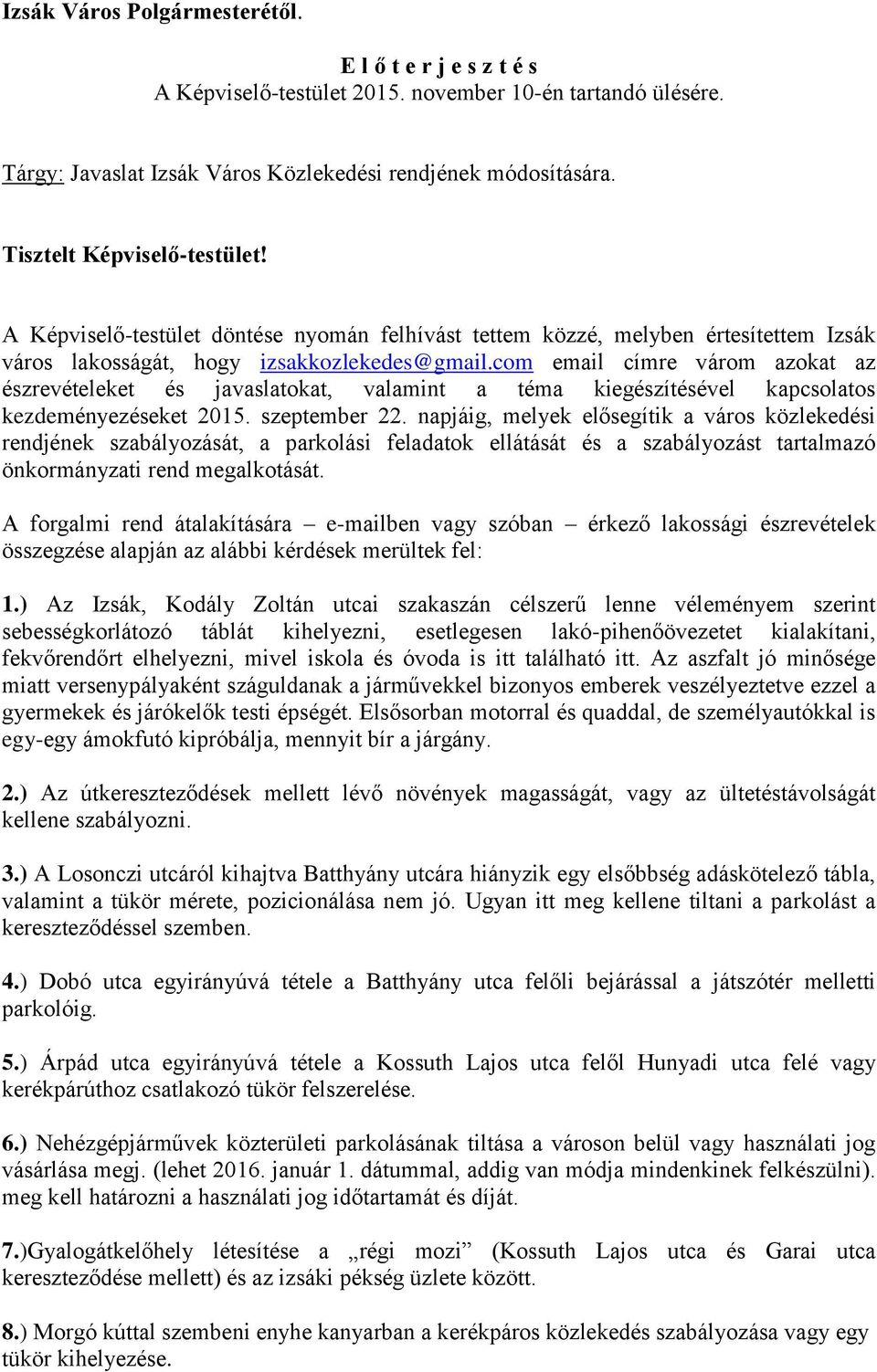 com email címre várom azokat az észrevételeket és javaslatokat, valamint a téma kiegészítésével kapcsolatos kezdeményezéseket 2015. szeptember 22.