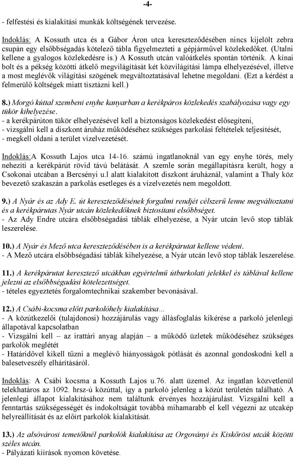 (Utalni kellene a gyalogos közlekedésre is.) A Kossuth utcán valóátkelés spontán történik.