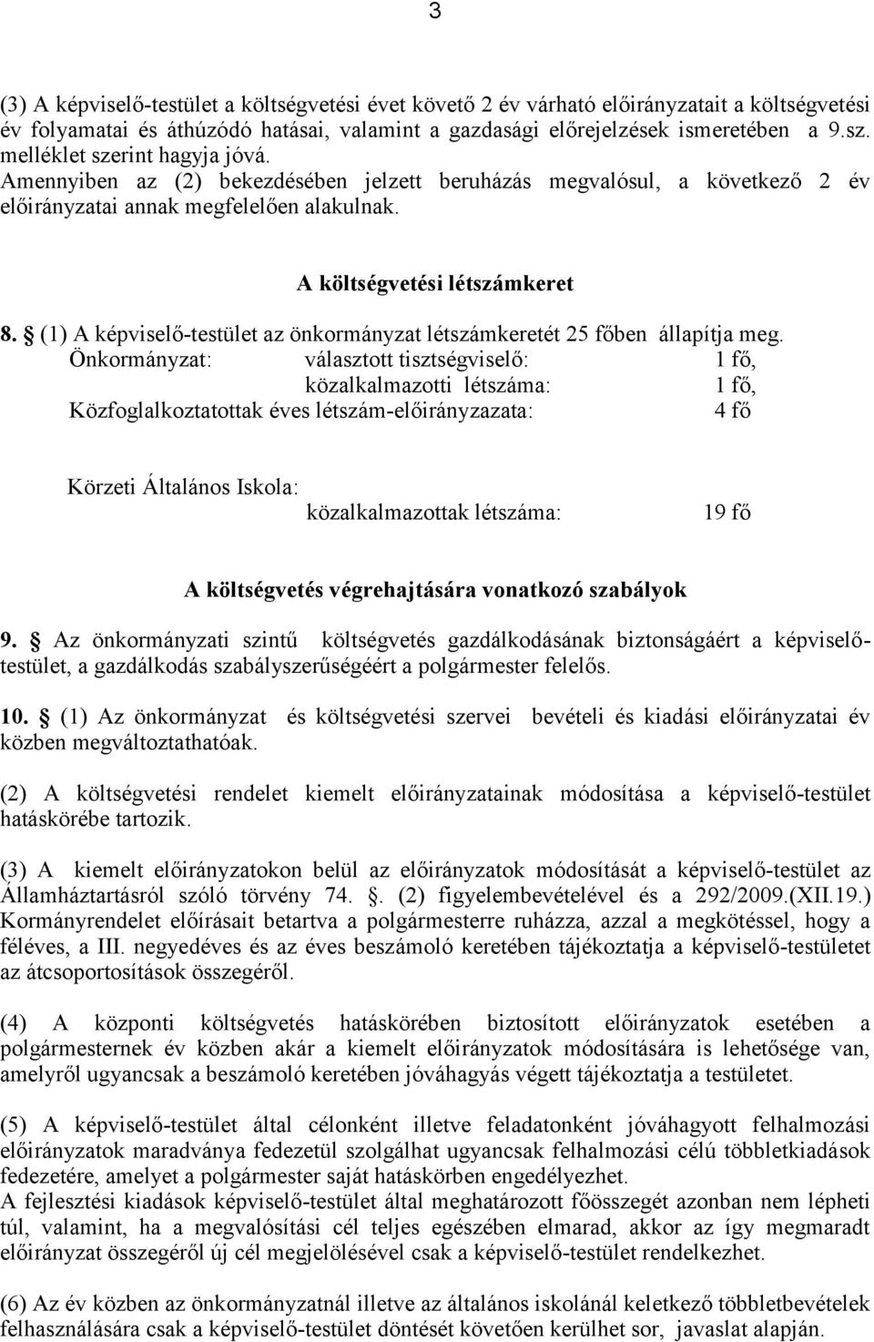 (1) A képviselő-testület az önkormányzat létszámkeretét 25 főben állapítja meg.