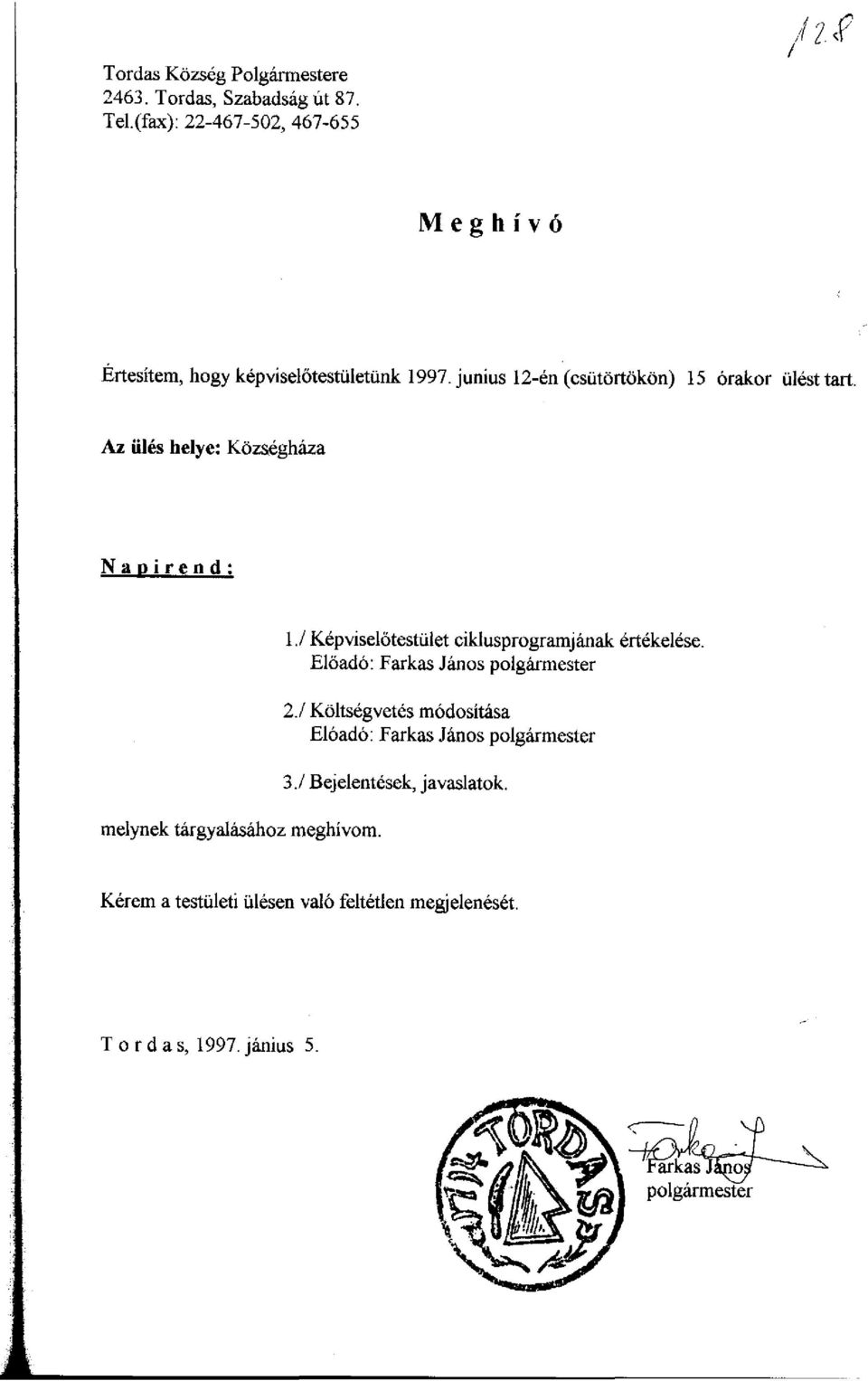 Az ülés helye: Községháza Napirend: melynek tárgyalásához meghívom. 1./ Képvíselőtestület ciklusprogramjának értékelése.