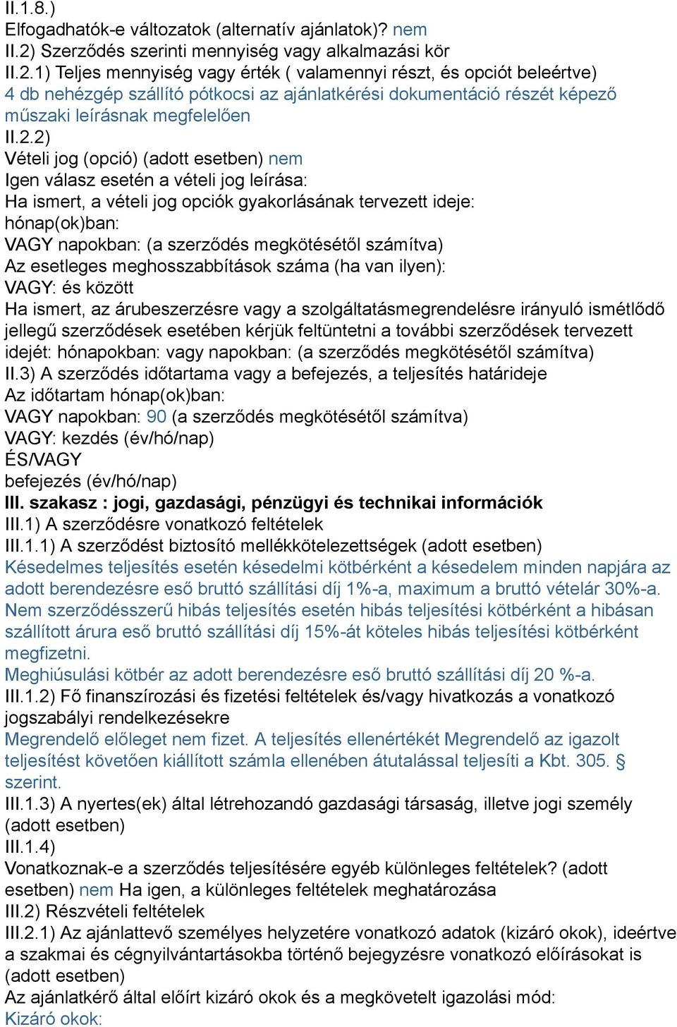 1) Teljes mennyiség vagy érték ( valamennyi részt, és opciót beleértve) 4 db nehézgép szállító pótkocsi az ajánlatkérési dokumentáció részét képező műszaki leírásnak megfelelően II.2.