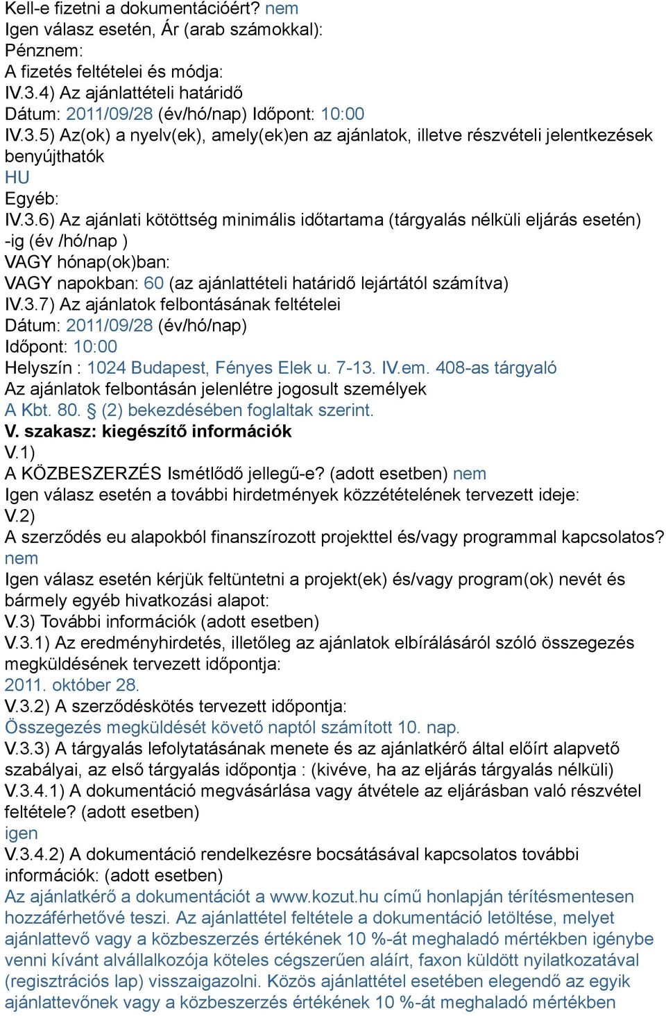 5) Az(ok) a nyelv(ek), amely(ek)en az ajánlatok, illetve részvételi jelentkezések benyújthatók HU Egyéb: IV.3.