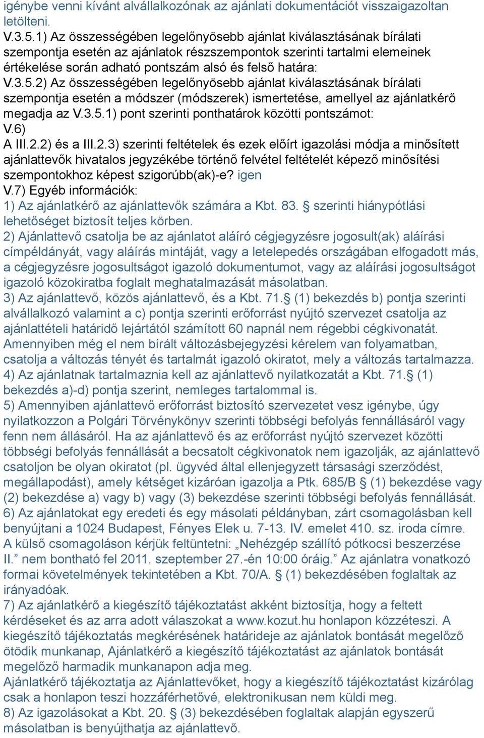 5.2) Az összességében legelőnyösebb ajánlat kiválasztásának bírálati szempontja esetén a módszer (módszerek) ismertetése, amellyel az ajánlatkérő megadja az V.3.5.1) pont szerinti ponthatárok közötti pontszámot: V.