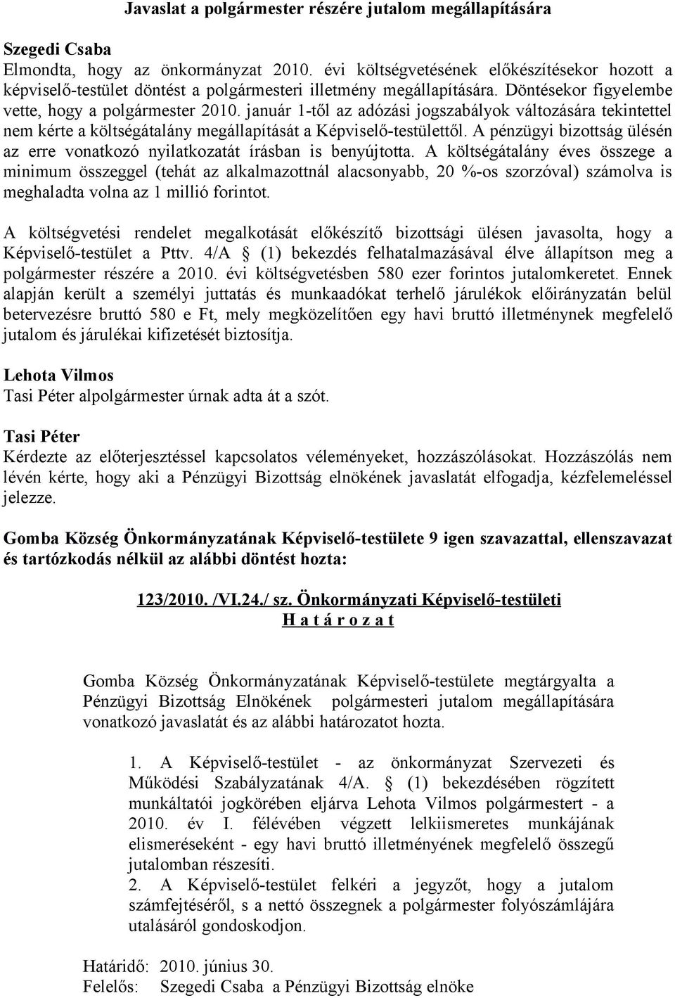 január 1-től az adózási jogszabályok változására tekintettel nem kérte a költségátalány megállapítását a Képviselő-testülettől.