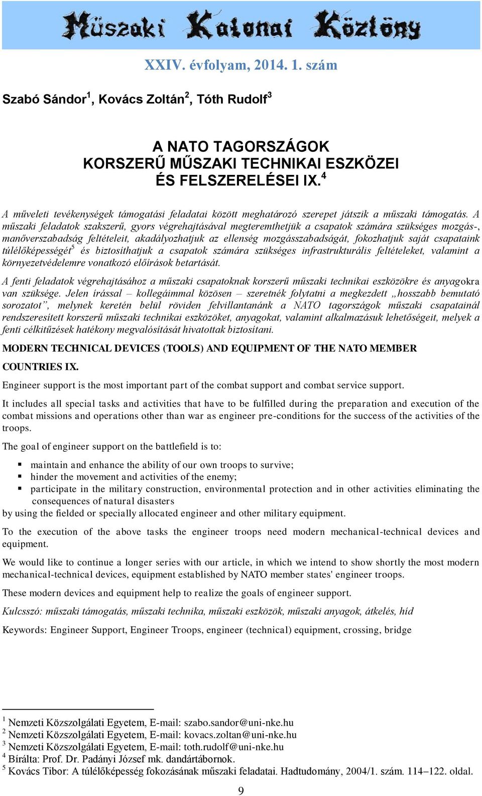 A műszaki feladatok szakszerű, gyors végrehajtásával megteremthetjük a csapatok számára szükséges mozgás-, manőverszabadság feltételeit, akadályozhatjuk az ellenség mozgásszabadságát, fokozhatjuk