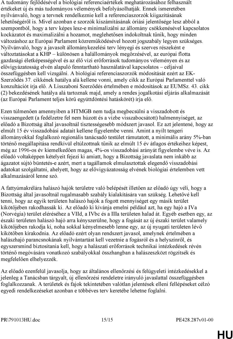 Mivel azonban e szorzók kiszámításának óriási jelentősége lesz abból a szempontból, hogy a terv képes lesz-e minimalizálni az állomány csökkenésével kapcsolatos kockázatot és maximalizálni a hozamot,