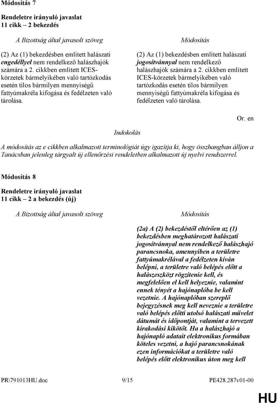 (2) Az (1) bekezdésben említett halászati jogosítvánnyal nem rendelkező halászhajók számára a 2.