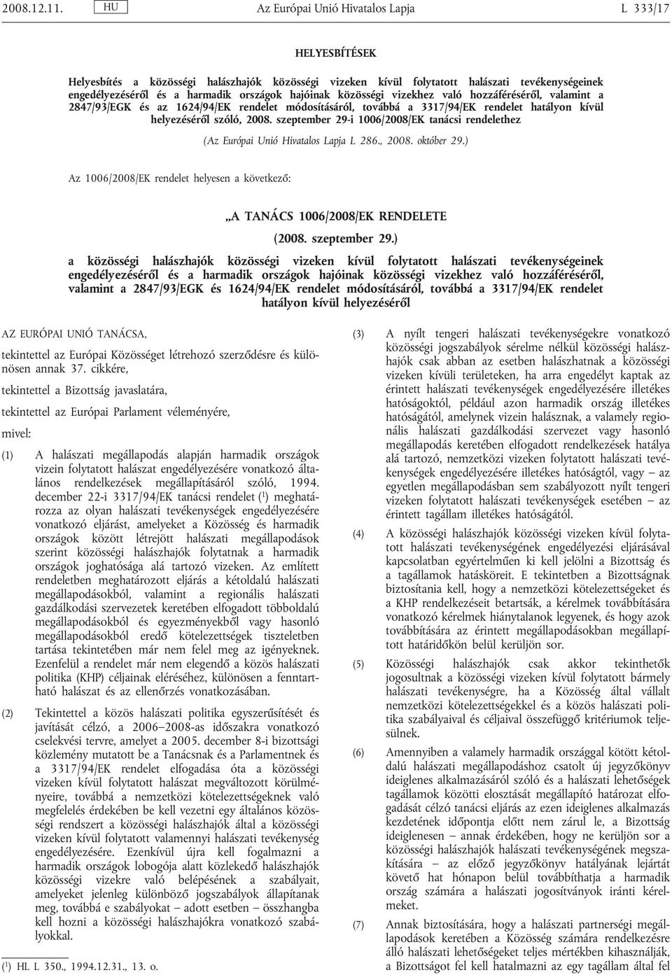 hajóinak közösségi vizekhez való hozzáféréséről, valamint a 2847/93/EGK és az 1624/94/EK rendelet módosításáról, továbbá a 3317/94/EK rendelet hatályon kívül helyezéséről szóló, 2008.