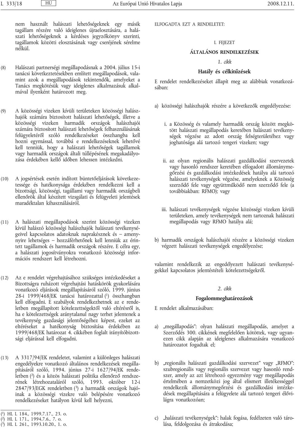 cseréjének sérelme nélkül. (8) Halászati partnerségi megállapodásnak a 2004.