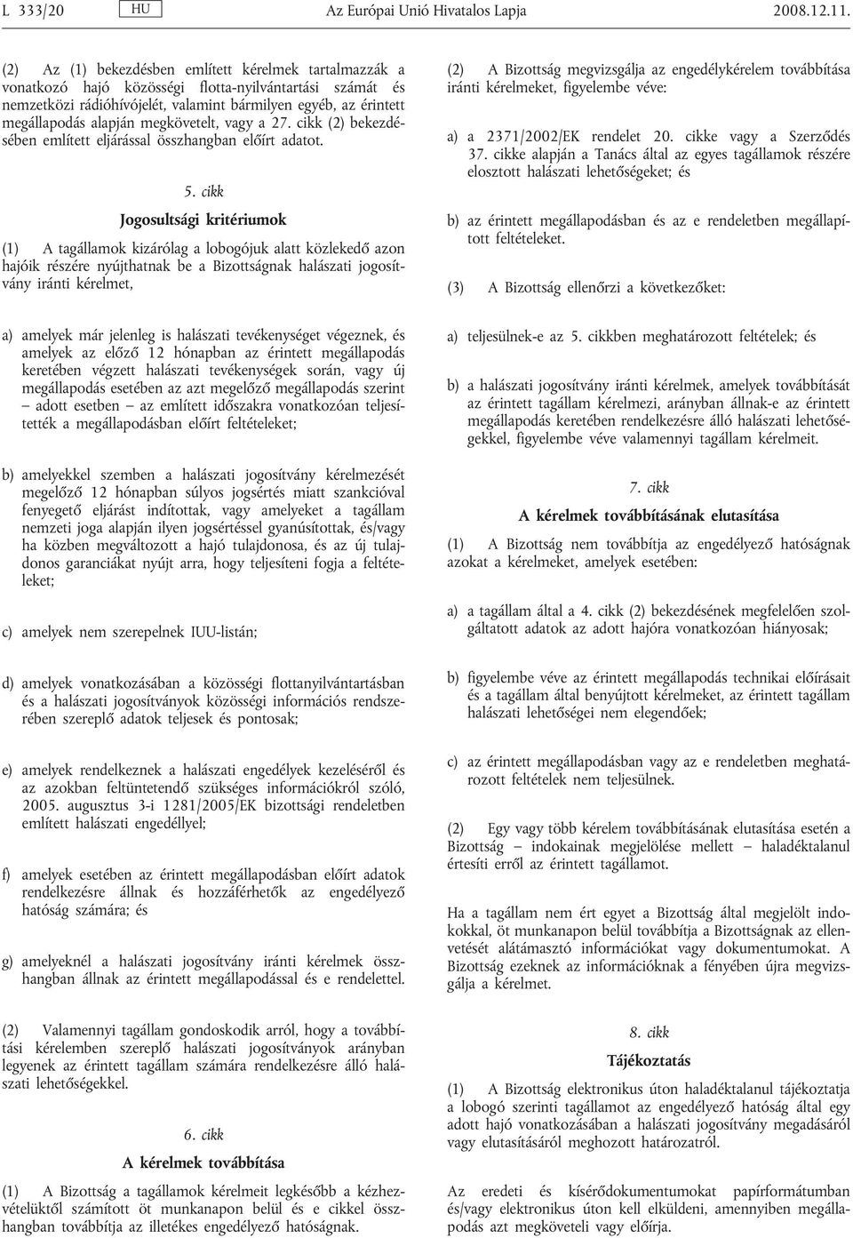 megkövetelt, vagy a 27. cikk (2) bekezdésében említett eljárással összhangban előírt adatot. 5.