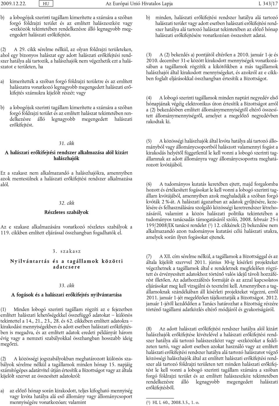 álló legnagyobb megengedett halászati erőkifejtést. (2) A 29.