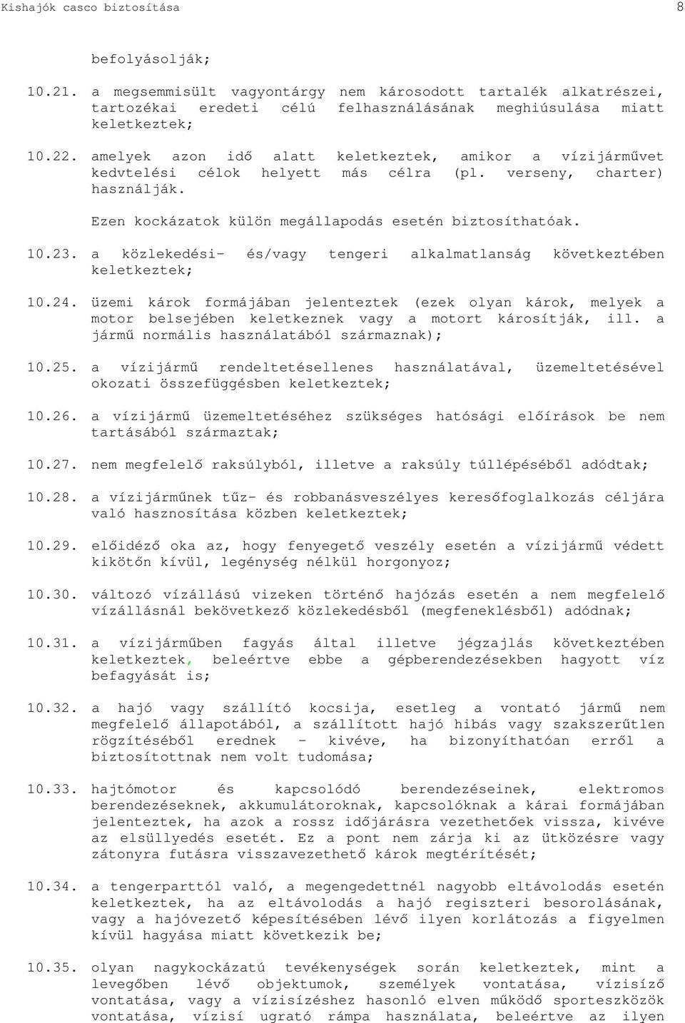 a közlekedési- és/vagy tengeri alkalmatlanság következtében keletkeztek; 10.24.