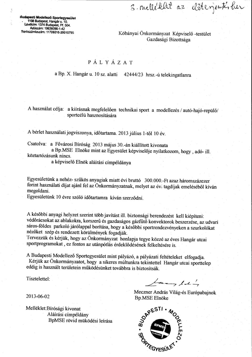 -ú teekingatama A hasznáat céja: a kiírásnak megfeeően sportcéú hasznosítására technikai sport a modeezés autó-hajó-repüő/ A béret hasznáati jogviszonya, időtartama. 2013 júius 1-tőO év.