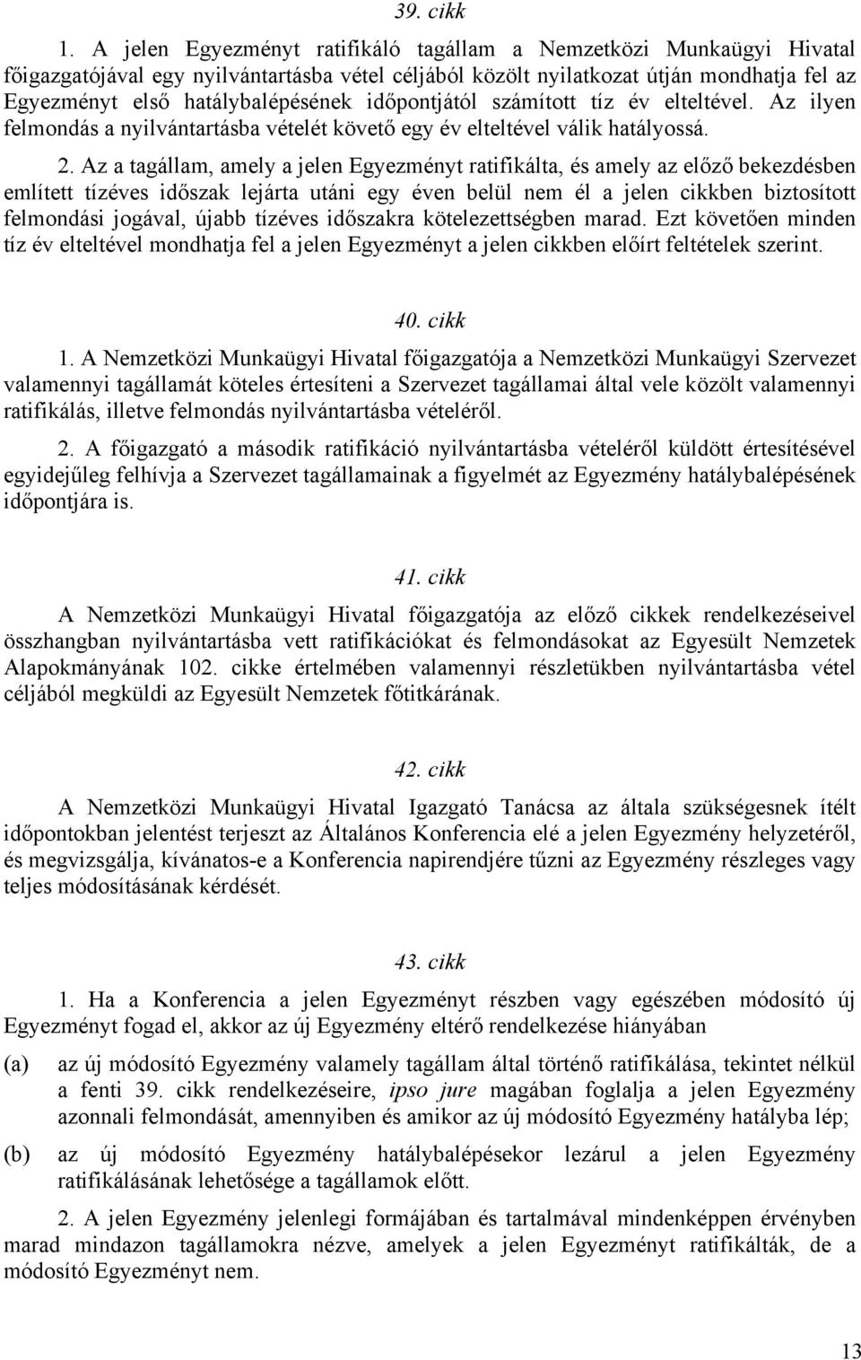 időpontjától számított tíz év elteltével. Az ilyen felmondás a nyilvántartásba vételét követő egy év elteltével válik hatályossá. 2.