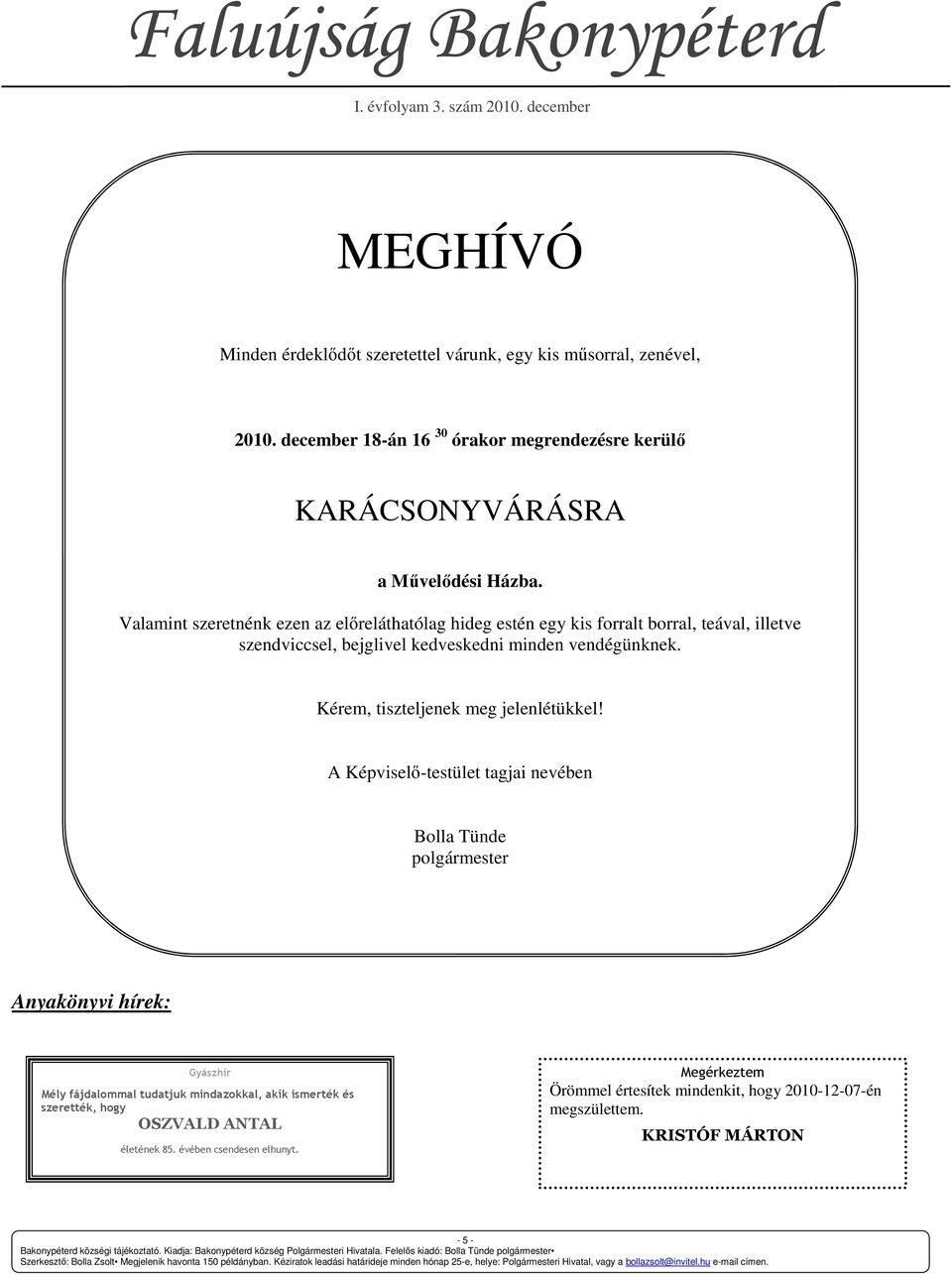 Kérem, tiszteljenek meg jelenlétükkel!