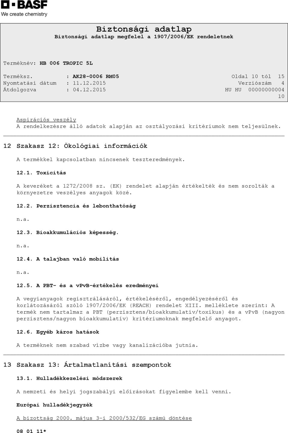 a. 12.5. A PBT- és a vpvb-értékelés eredményei A vegyianyagok regisztrálásáról, értékeléséről, engedélyezéséről és korlátozásáról szóló 1907/2006/EK (REACH) rendelet XIII.