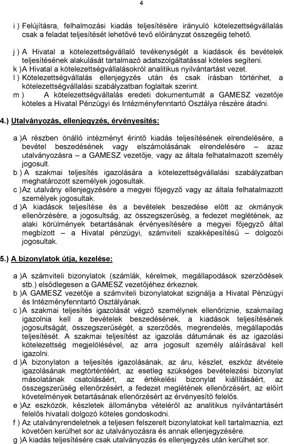 k ) A Hivatal a kötelezettségvállalásokról analitikus nyilvántartást vezet.