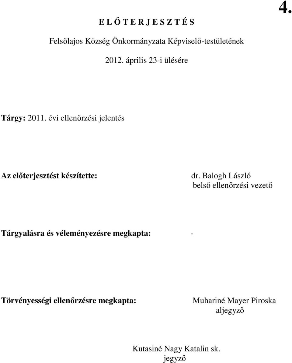 Balogh László belsı ellenırzési vezetı Tárgyalásra és véleményezésre megkapta: -