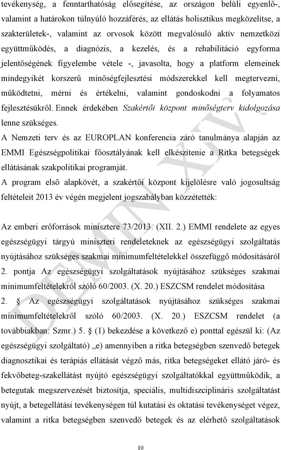 minőségfejlesztési módszerekkel kell megtervezni, működtetni, mérni és értékelni, valamint gondoskodni a folyamatos fejlesztésükről.