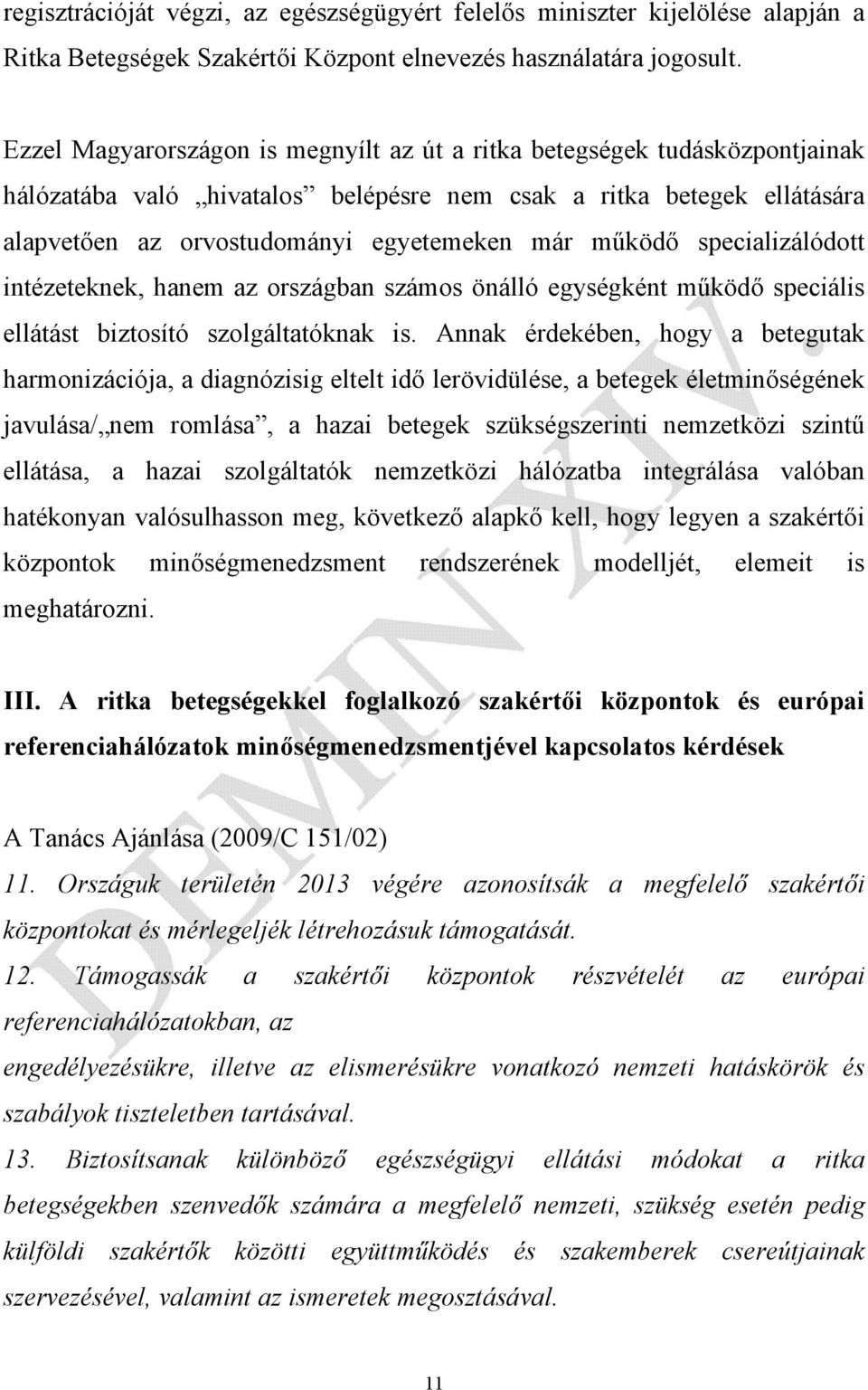 működő specializálódott intézeteknek, hanem az országban számos önálló egységként működő speciális ellátást biztosító szolgáltatóknak is.