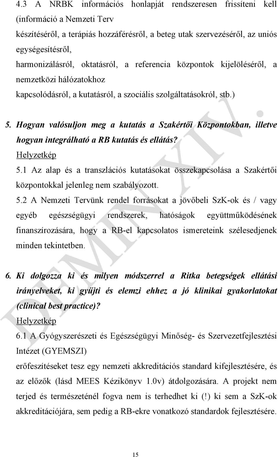 Hogyan valósuljon meg a kutatás a Szakértői Központokban, illetve hogyan integrálható a RB kutatás és ellátás? Helyzetkép 5.