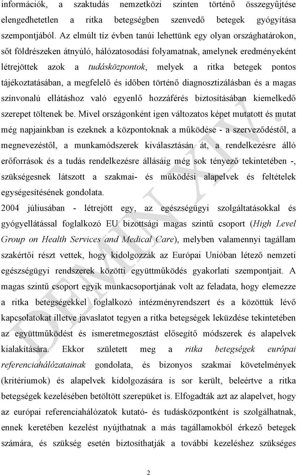 pontos tájékoztatásában, a megfelelő és időben történő diagnosztizálásban és a magas színvonalú ellátáshoz való egyenlő hozzáférés biztosításában kiemelkedő szerepet töltenek be.