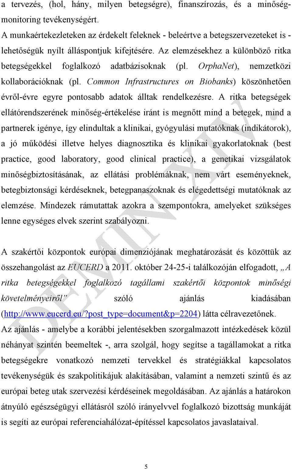 Az elemzésekhez a különböző ritka betegségekkel foglalkozó adatbázisoknak (pl. OrphaNet), nemzetközi kollaborációknak (pl.