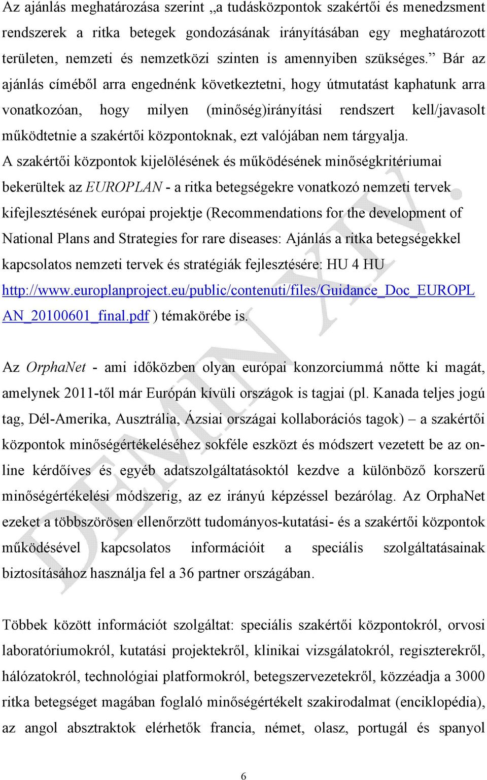 Bár az ajánlás címéből arra engednénk következtetni, hogy útmutatást kaphatunk arra vonatkozóan, hogy milyen (minőség)irányítási rendszert kell/javasolt működtetnie a szakértői központoknak, ezt