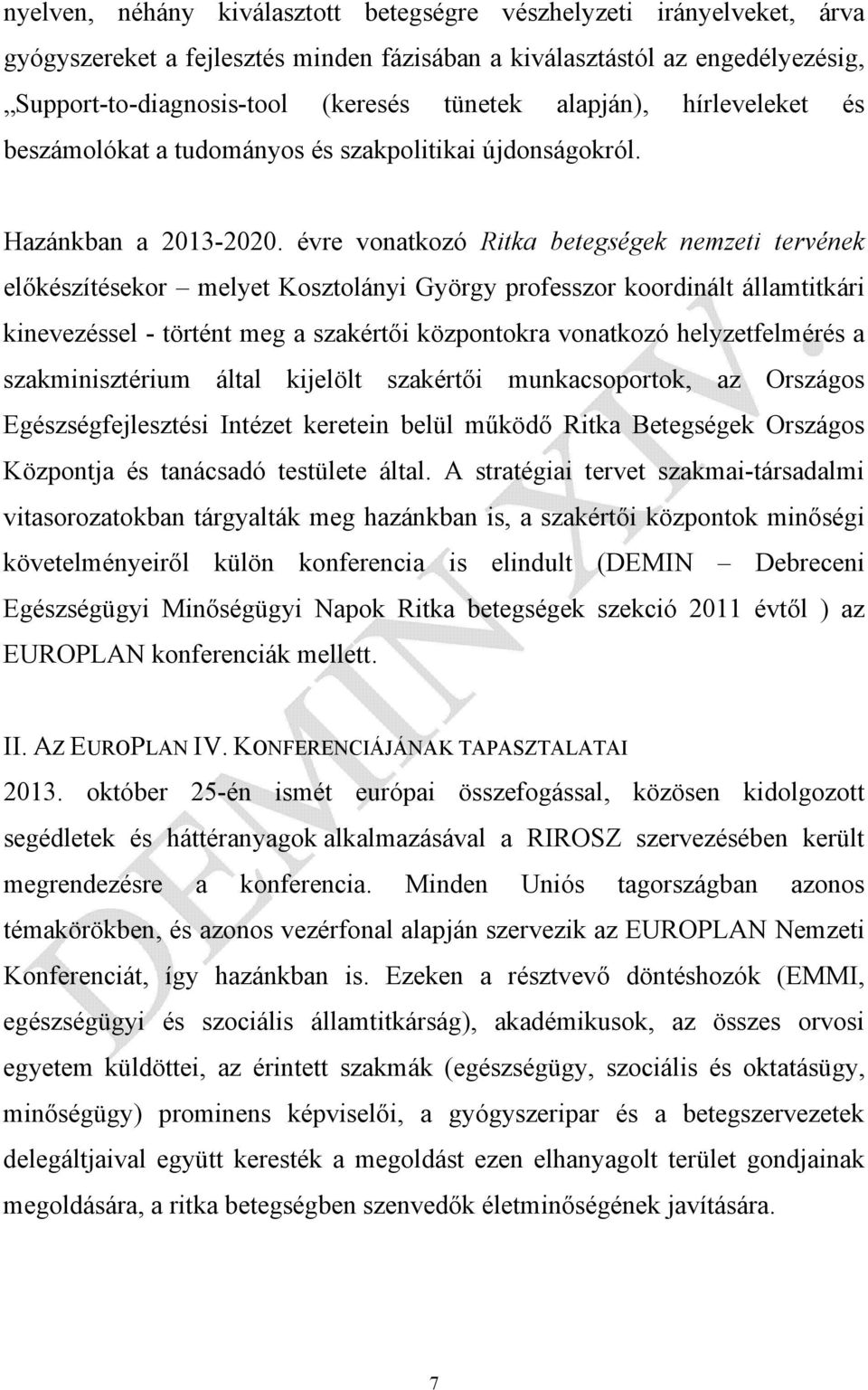 évre vonatkozó Ritka betegségek nemzeti tervének előkészítésekor melyet Kosztolányi György professzor koordinált államtitkári kinevezéssel - történt meg a szakértői központokra vonatkozó