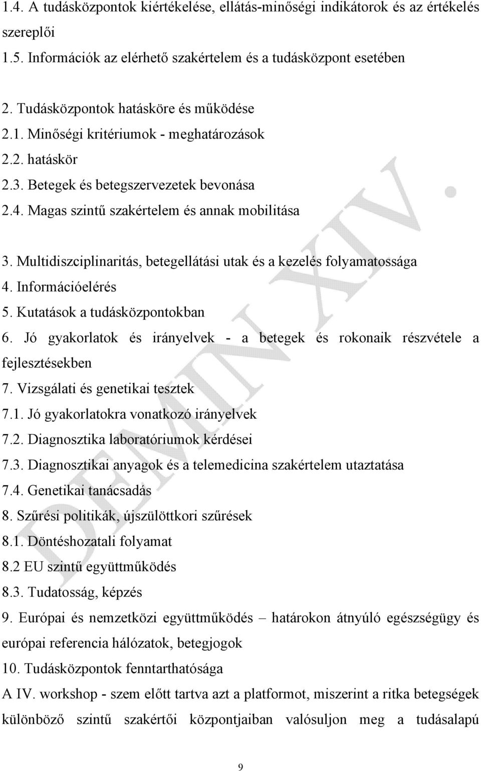 Multidiszciplinaritás, betegellátási utak és a kezelés folyamatossága 4. Információelérés 5. Kutatások a tudásközpontokban 6.