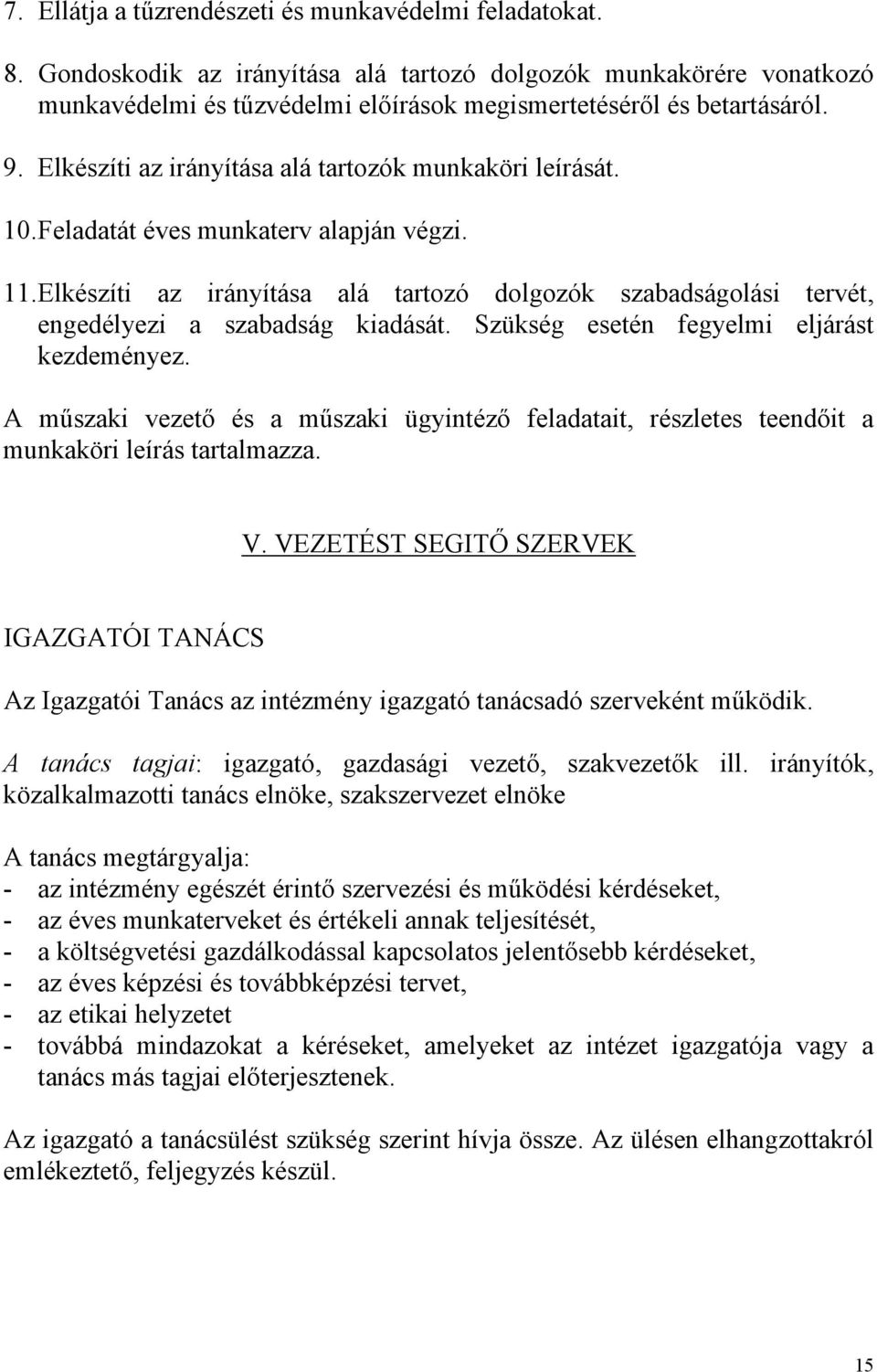 Elkészíti az irányítása alá tartozó dolgozók szabadságolási tervét, engedélyezi a szabadság kiadását. Szükség esetén fegyelmi eljárást kezdeményez.