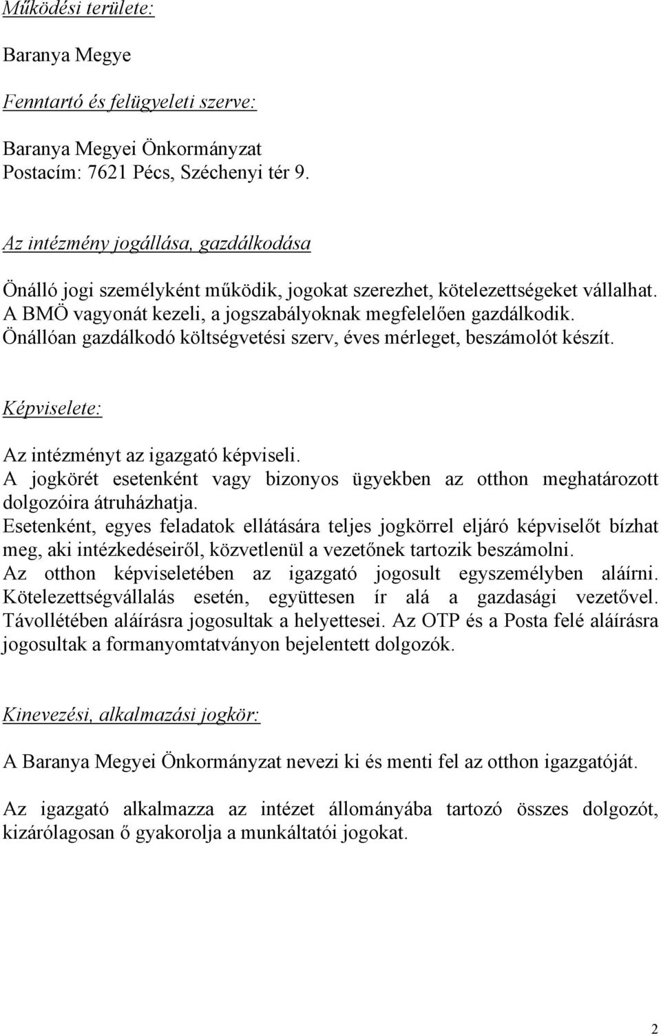 Önállóan gazdálkodó költségvetési szerv, éves mérleget, beszámolót készít. Képviselete: Az intézményt az igazgató képviseli.