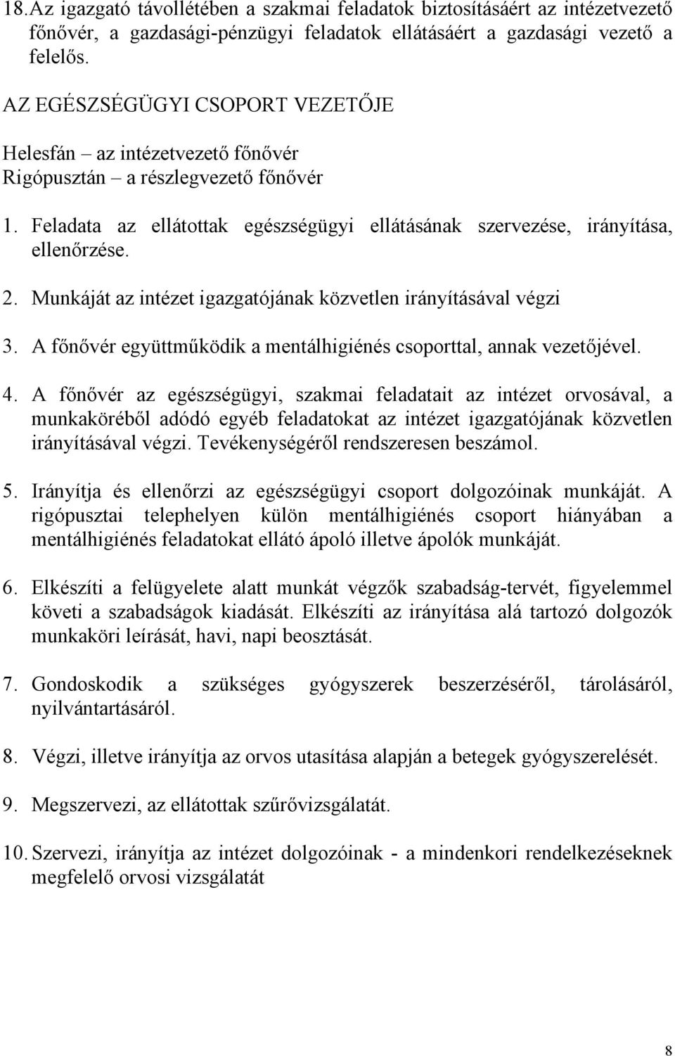 Munkáját az intézet igazgatójának közvetlen irányításával végzi 3. A főnővér együttműködik a mentálhigiénés csoporttal, annak vezetőjével. 4.