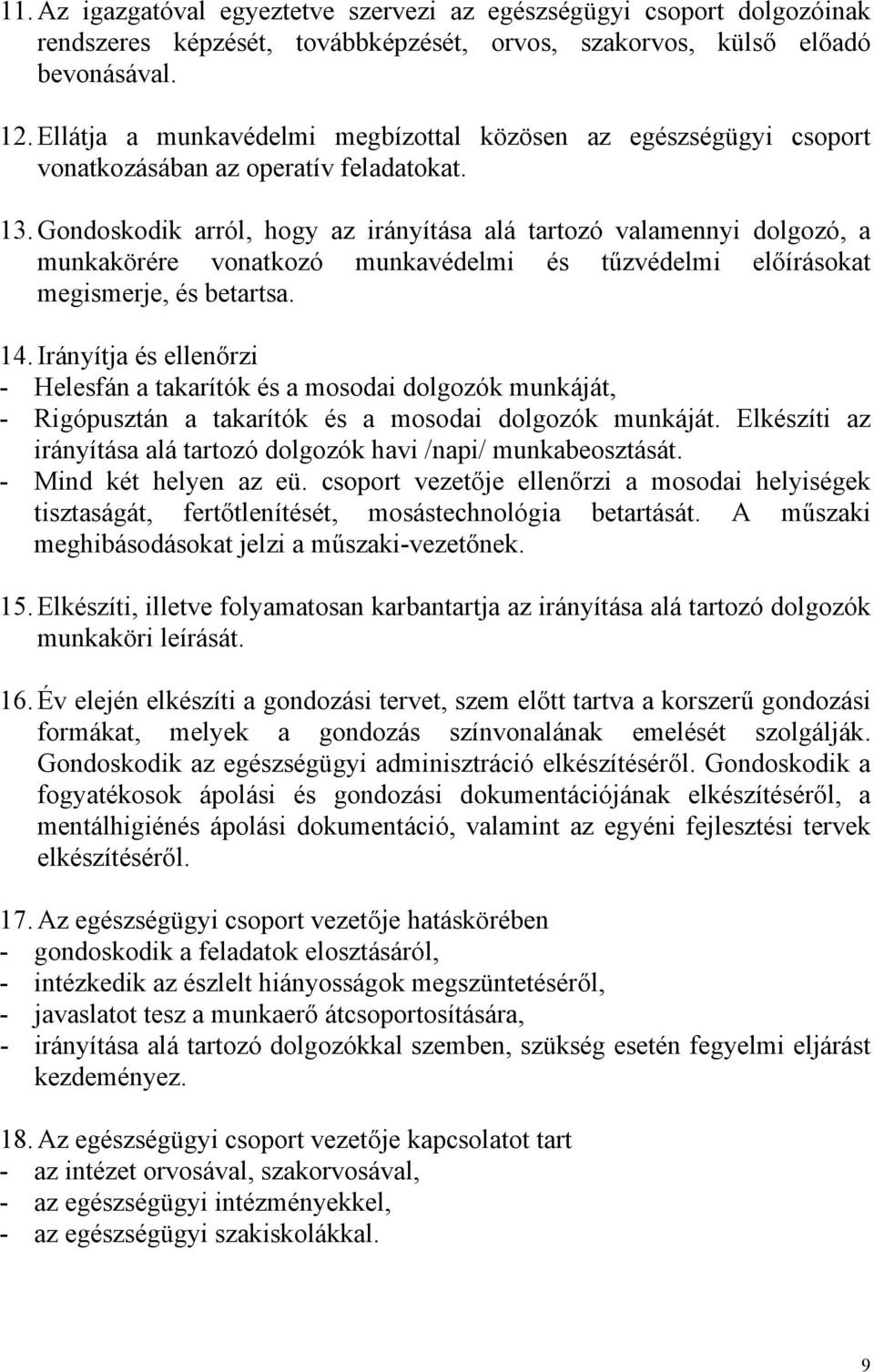 Gondoskodik arról, hogy az irányítása alá tartozó valamennyi dolgozó, a munkakörére vonatkozó munkavédelmi és tűzvédelmi előírásokat megismerje, és betartsa. 14.