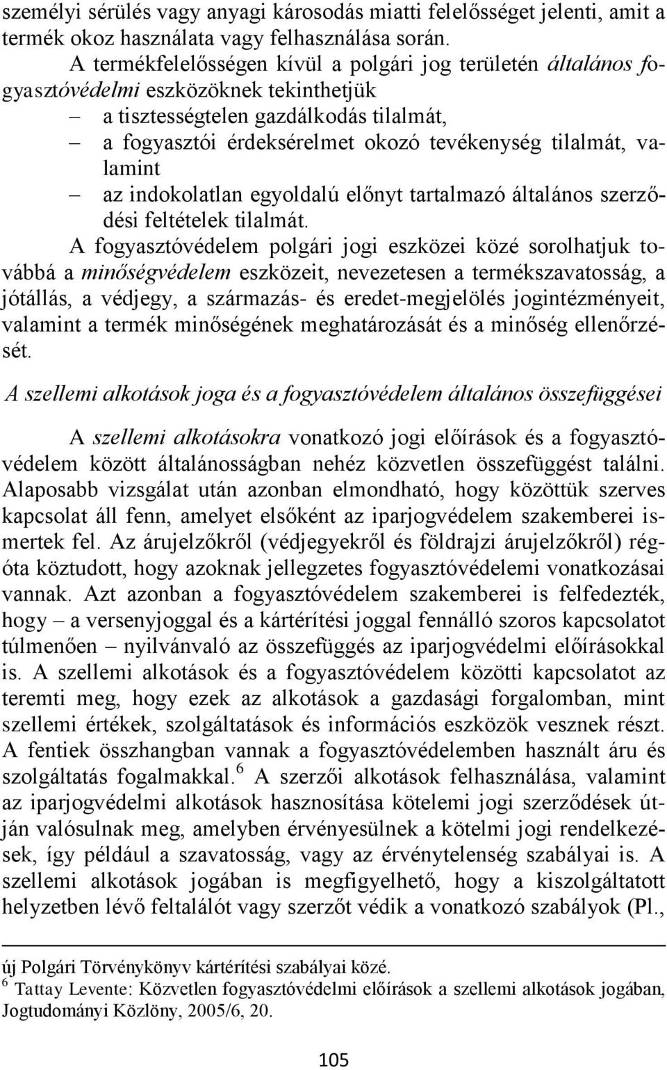 valamint az indokolatlan egyoldalú előnyt tartalmazó általános szerződési feltételek tilalmát.