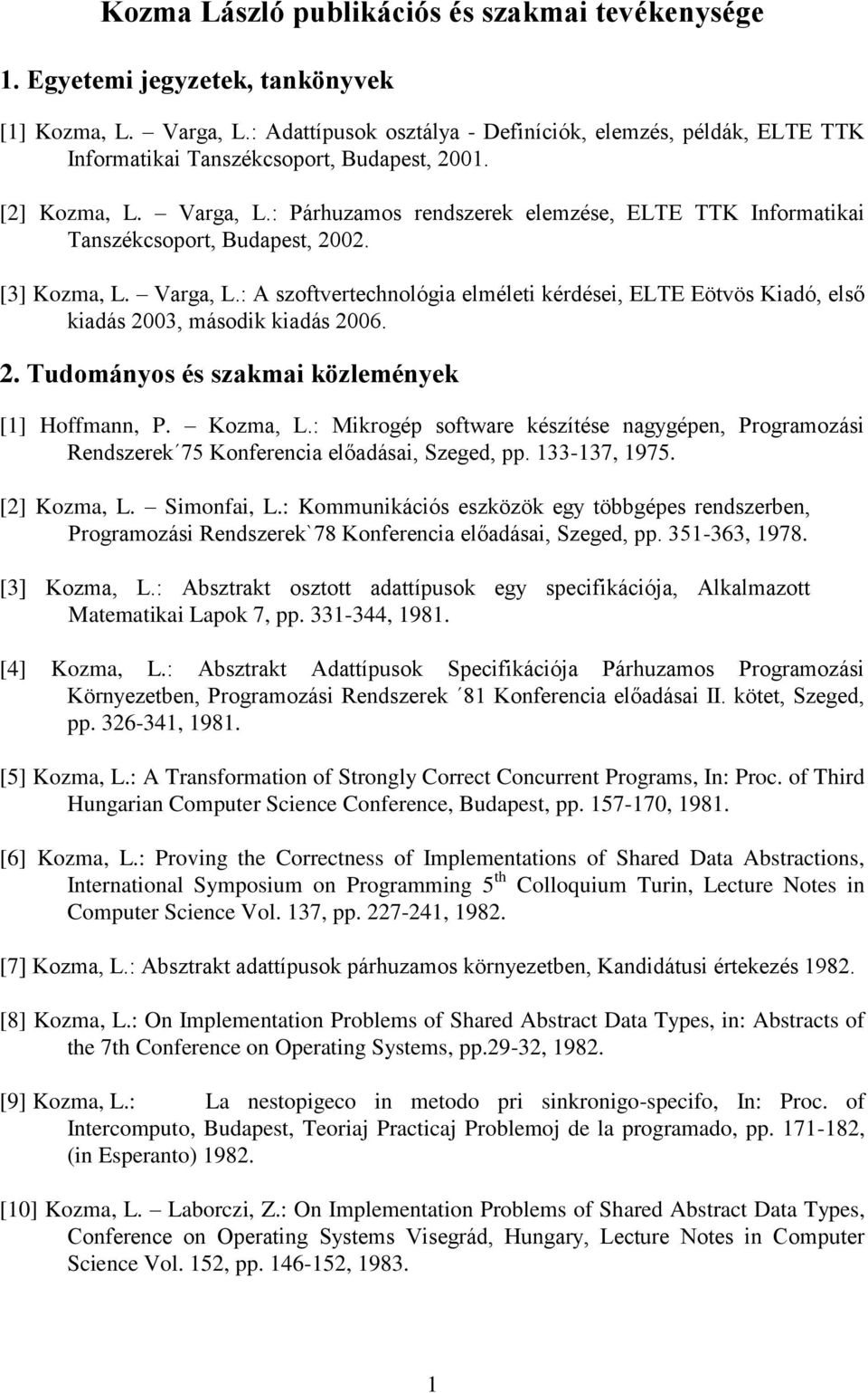 : Párhuzamos rendszerek elemzése, ELTE TTK Informatikai Tanszékcsoport, Budapest, 2002. [3] Kozma, L. Varga, L.