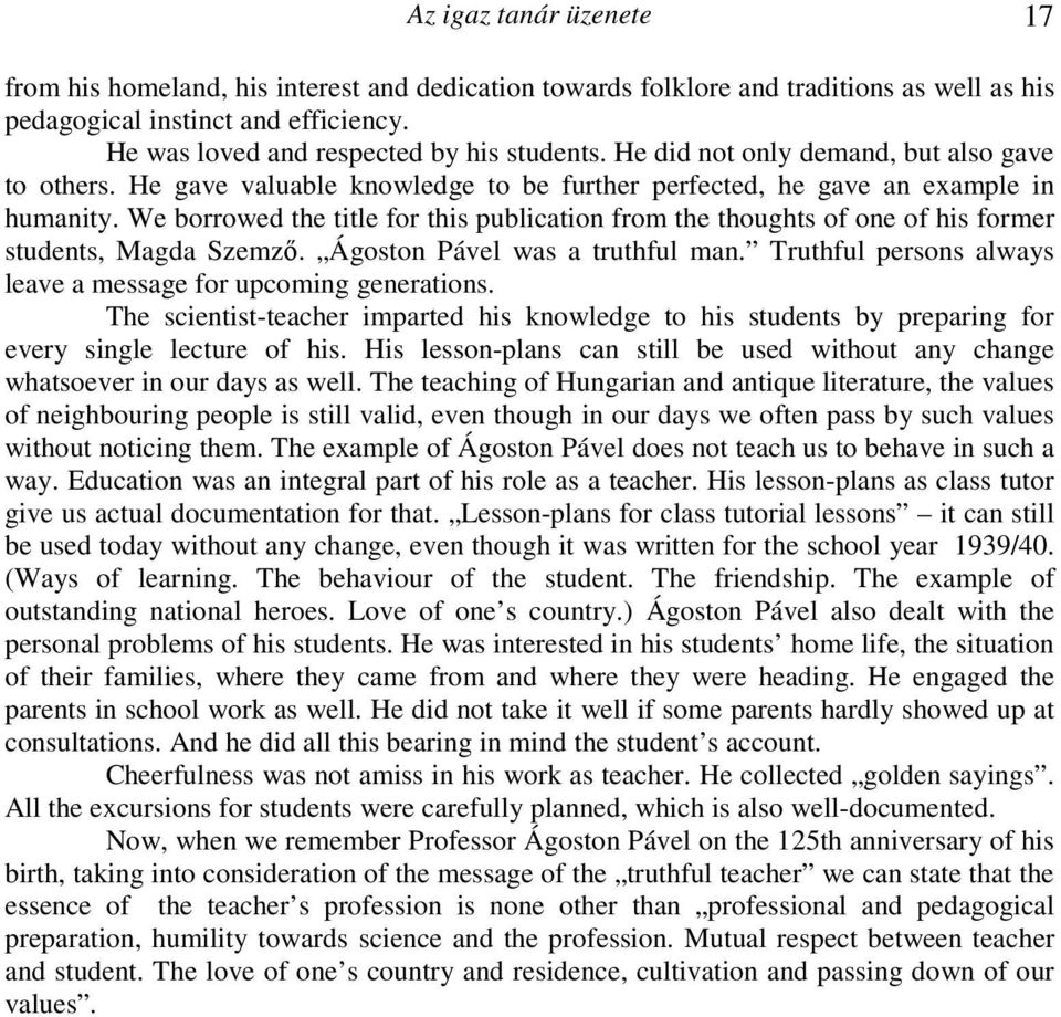 We borrowed the title for this publication from the thoughts of one of his former students, Magda Szemző. Ágoston Pável was a truthful man.
