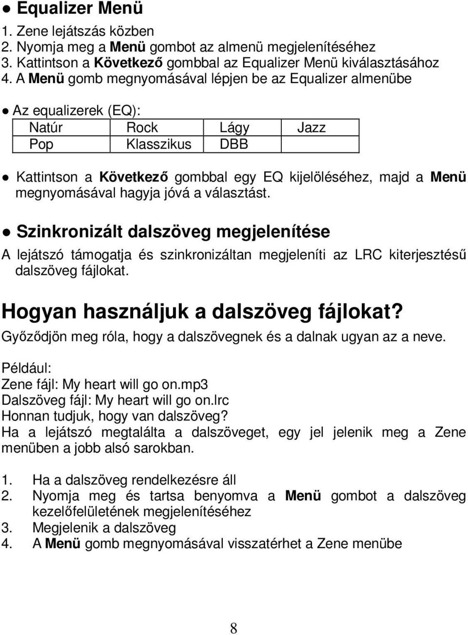 hagyja jóvá a választást. Szinkronizált dalszöveg megjelenítése A lejátszó támogatja és szinkronizáltan megjeleníti az LRC kiterjesztésű dalszöveg fájlokat. Hogyan használjuk a dalszöveg fájlokat?