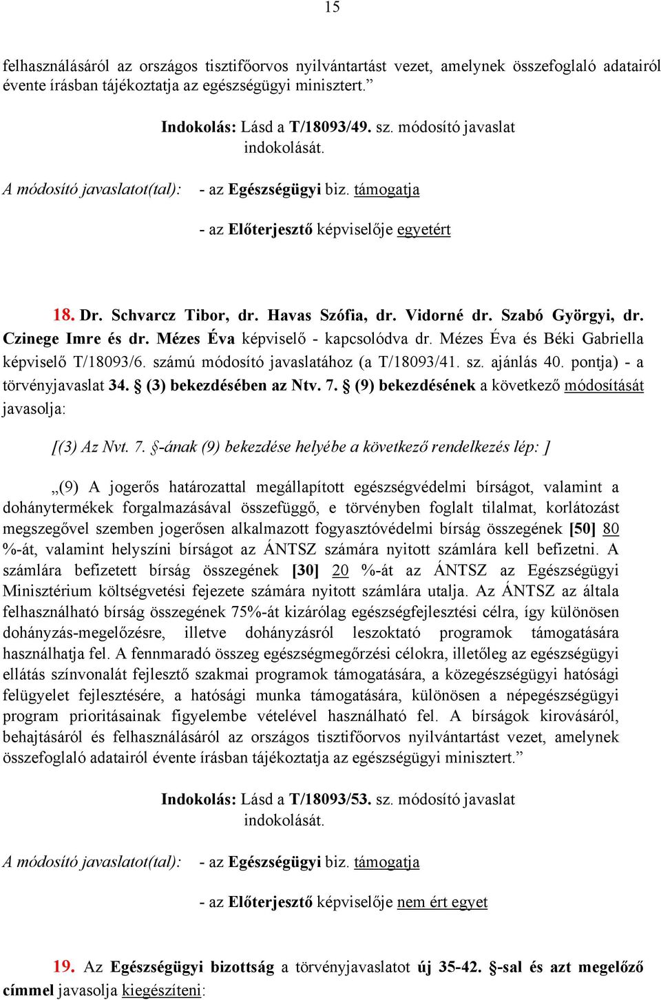 Mézes Éva képviselő - kapcsolódva dr. Mézes Éva és Béki Gabriella képviselő T/18093/6. számú módosító javaslatához (a T/18093/41. sz. ajánlás 40. pontja) - a törvényjavaslat 34.