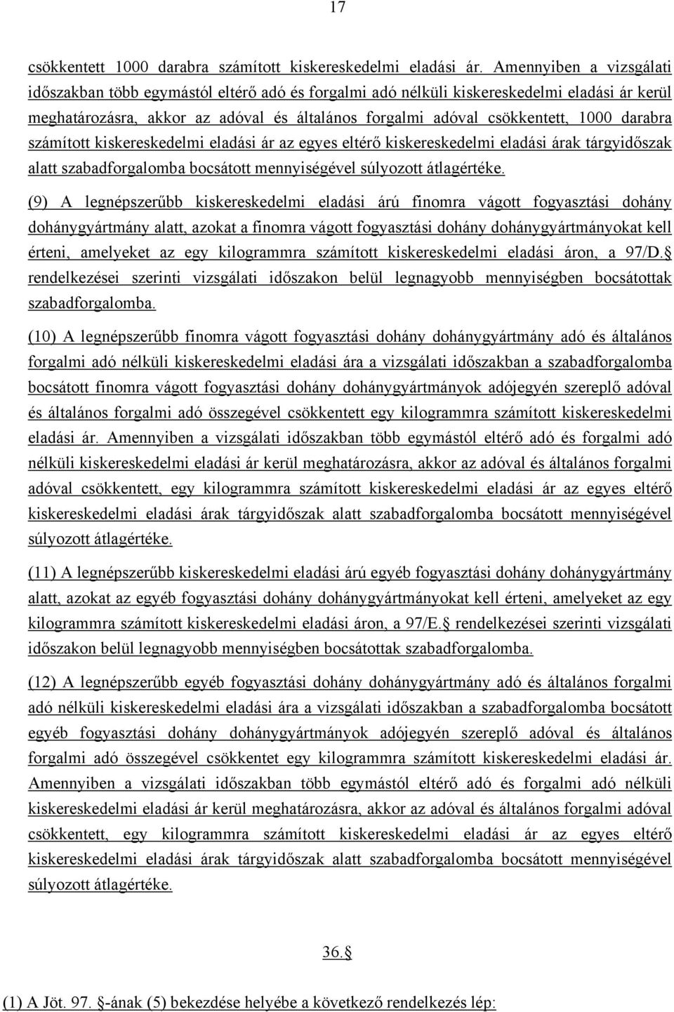 darabra számított kiskereskedelmi eladási ár az egyes eltérő kiskereskedelmi eladási árak tárgyidőszak alatt szabadforgalomba bocsátott mennyiségével súlyozott átlagértéke.